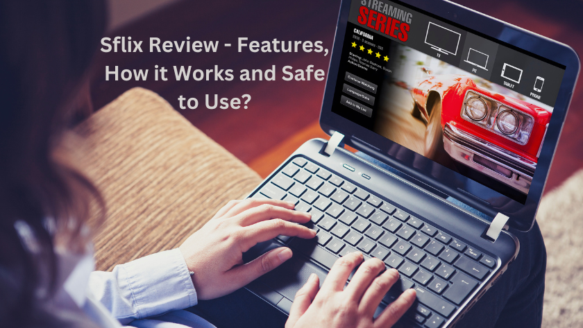 Sflix Review - Features, How it Works and Safe to Use