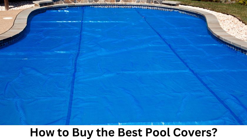 How to Buy the Best Pool Covers