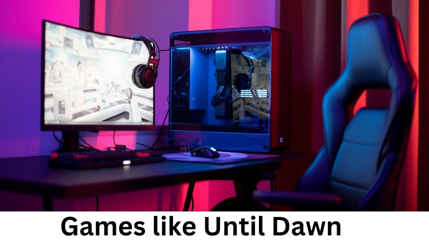 Games like Until Dawn