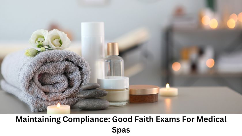 Maintaining Compliance: Good Faith Exams For Medical Spas