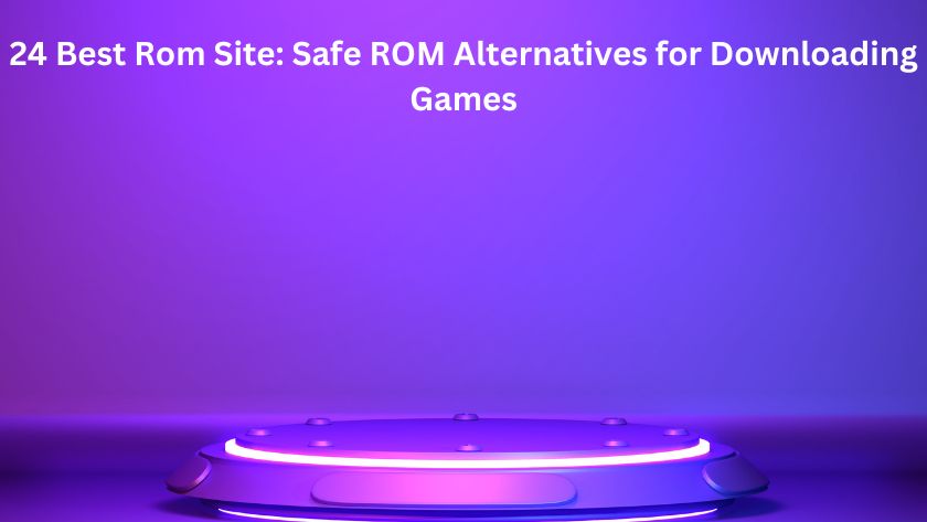 24 Best Rom Site: Safe ROM Alternatives for Downloading Games