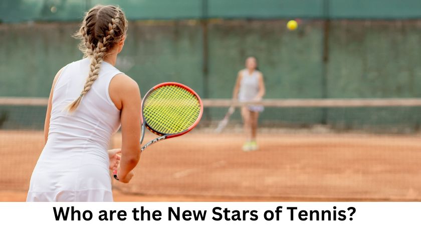 Who are the new stars of tennis?