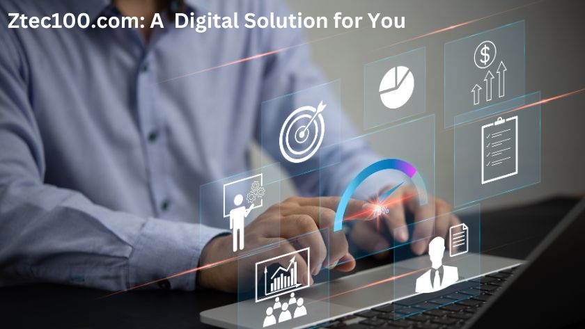 Ztec100.com: A Digital Solution for You