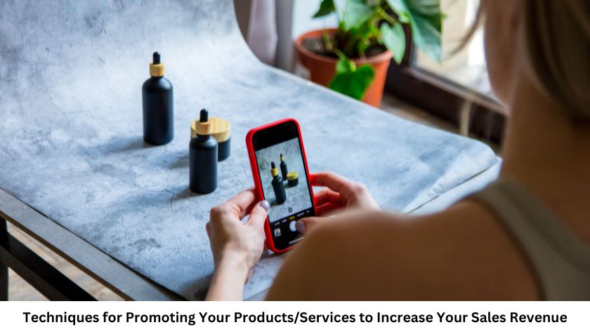 Techniques for Promoting Your Products/Services to Increase Your Sales Revenue